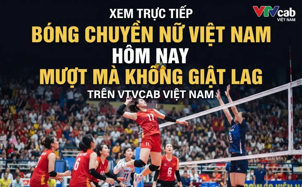 Link xem trực tiếp bóng chuyền nữ Việt Nam chất lượng tại VTVCAB